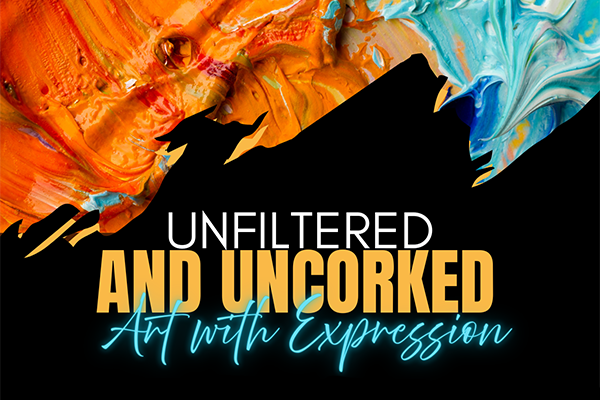 A graphic featuring the words UNFILTERED AND UNCORKED - ART WITH EXPRESSION on a black background, with blue and orange abstract paint swirls at the top.