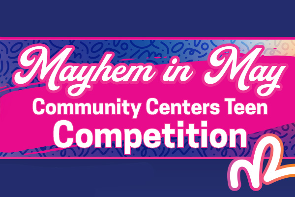 Mayhem in May Community Centers Teen Competition